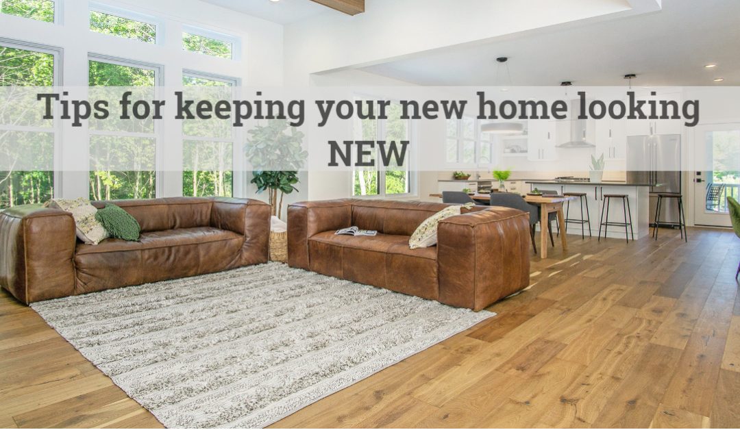 Tips for keeping your new home looking NEW